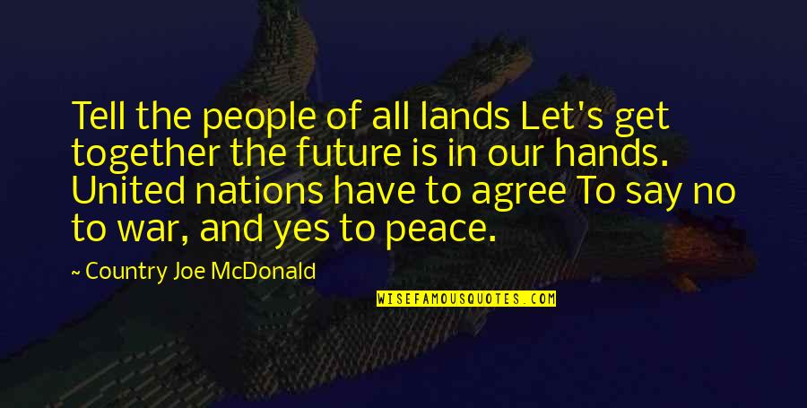 No War And Peace Quotes By Country Joe McDonald: Tell the people of all lands Let's get