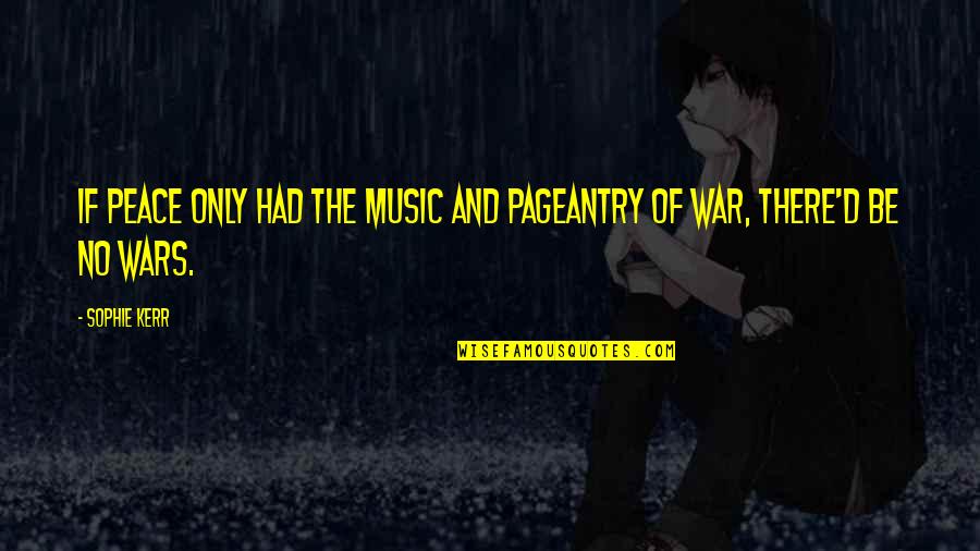 No War And Peace Quotes By Sophie Kerr: If peace only had the music and pageantry