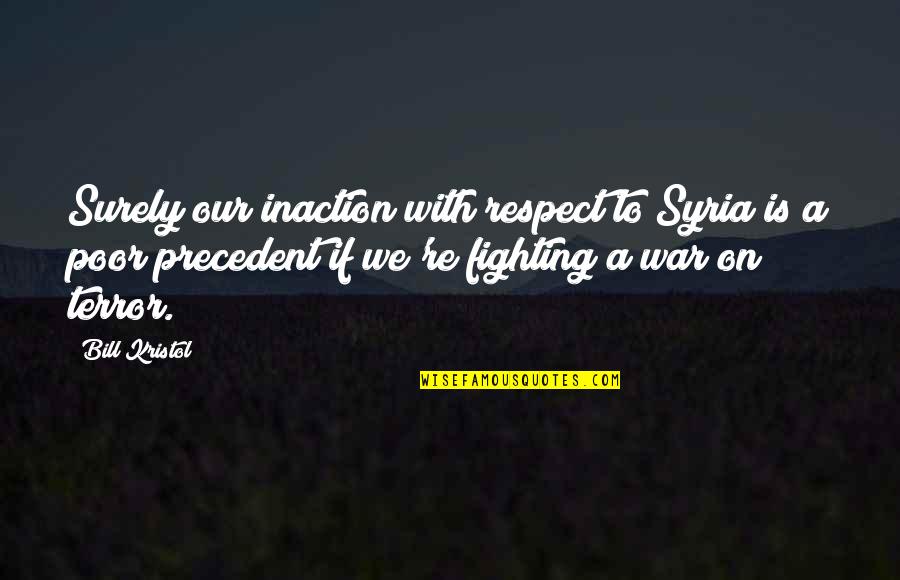 No War In Syria Quotes By Bill Kristol: Surely our inaction with respect to Syria is