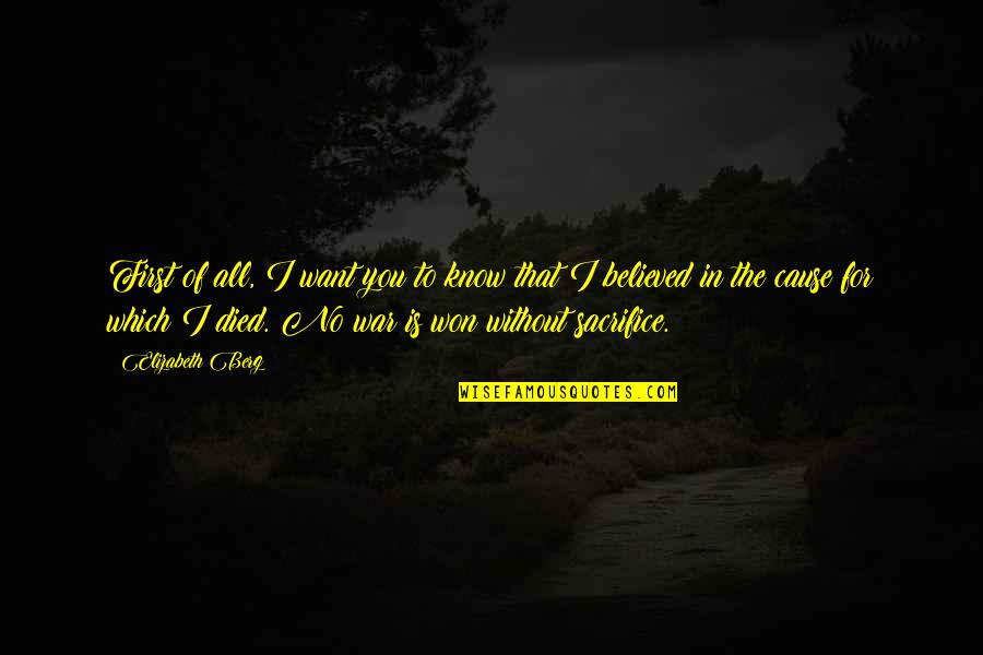 No War Quotes By Elizabeth Berg: First of all, I want you to know No War Quotes By Elizabeth Berg: First of all, I want you to know