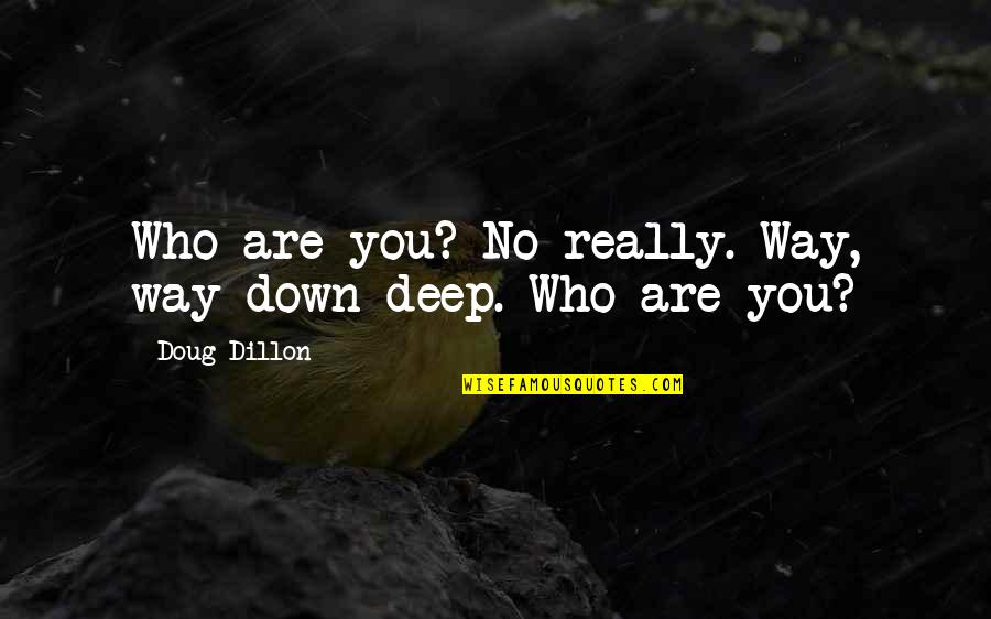 No Way Down Quotes By Doug Dillon: Who are you? No really. Way, way down