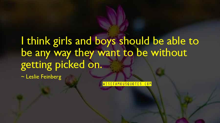 No Way Girl Quotes By Leslie Feinberg: I think girls and boys should be able No Way Girl Quotes By Leslie Feinberg: I think girls and boys should be able