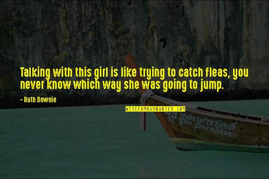 No Way Girl Quotes By Ruth Downie: Talking with this girl is like trying to No Way Girl Quotes By Ruth Downie: Talking with this girl is like trying to
