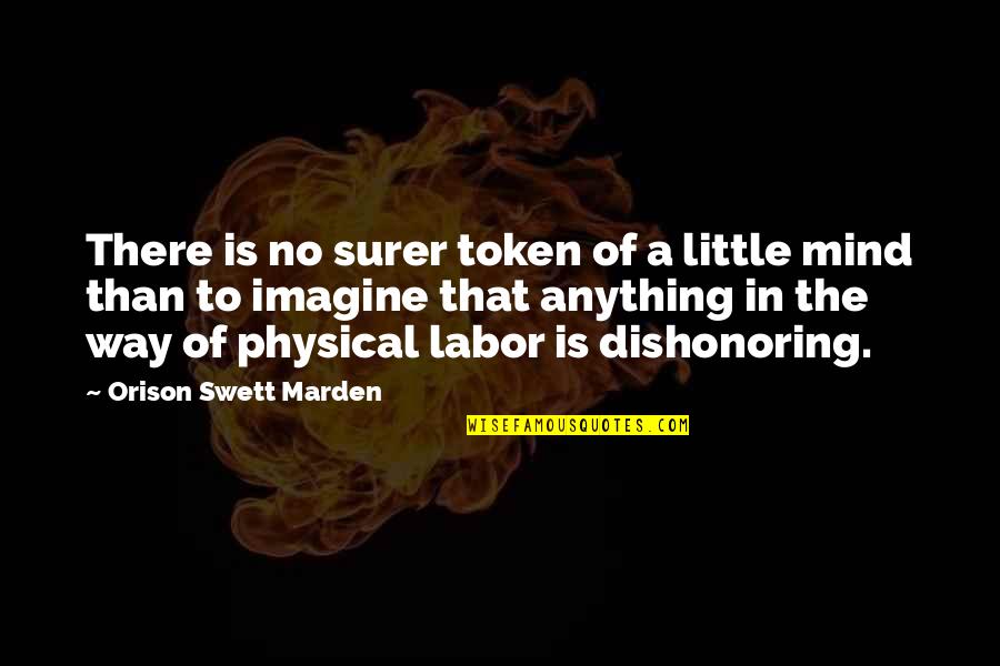 No Way Quotes By Orison Swett Marden: There is no surer token of a little