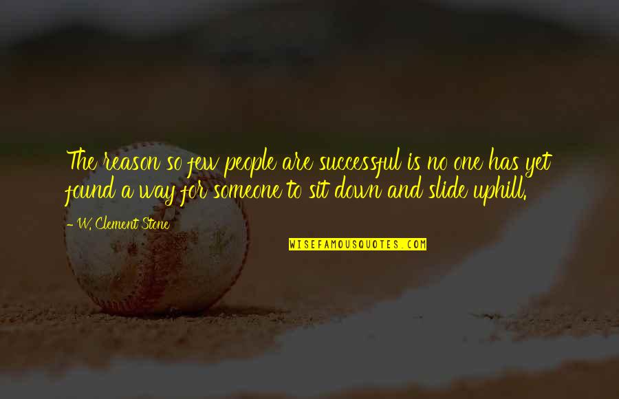 No Way Quotes By W. Clement Stone: The reason so few people are successful is