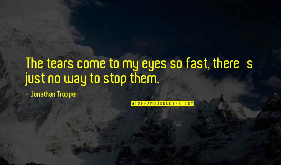 No Way To Stop Quotes By Jonathan Tropper: The tears come to my eyes so fast,