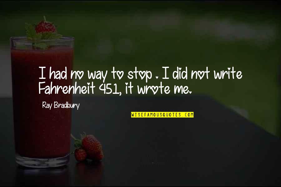 No Way To Stop Quotes By Ray Bradbury: I had no way to stop . I