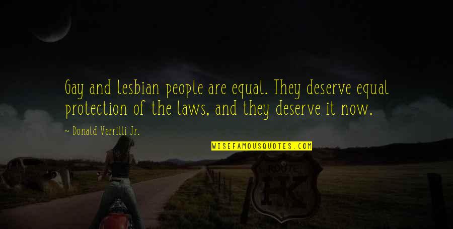 No Way To Treat A Lady Quotes By Donald Verrilli Jr.: Gay and lesbian people are equal. They deserve