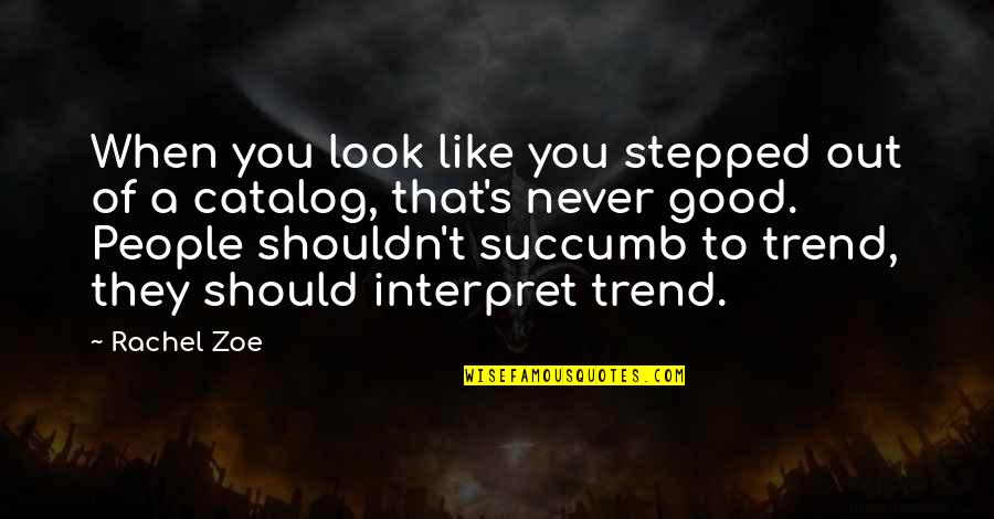 No Way To Treat A Lady Quotes By Rachel Zoe: When you look like you stepped out of