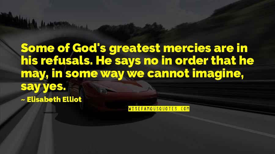 No Way Yes Way Quotes By Elisabeth Elliot: Some of God's greatest mercies are in his