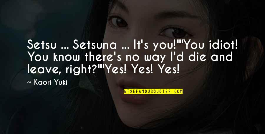 No Way Yes Way Quotes By Kaori Yuki: Setsu ... Setsuna ... It's you!""You idiot! You