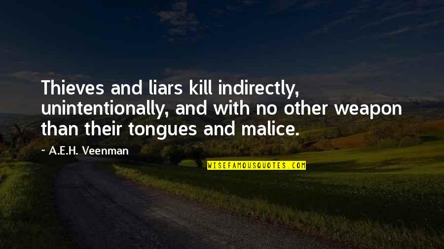 No Weapon Quotes By A.E.H. Veenman: Thieves and liars kill indirectly, unintentionally, and with