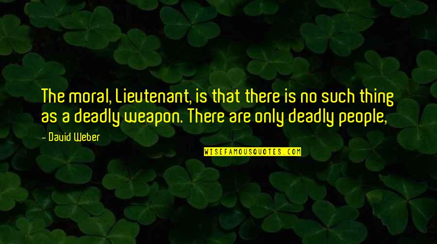 No Weapon Quotes By David Weber: The moral, Lieutenant, is that there is no