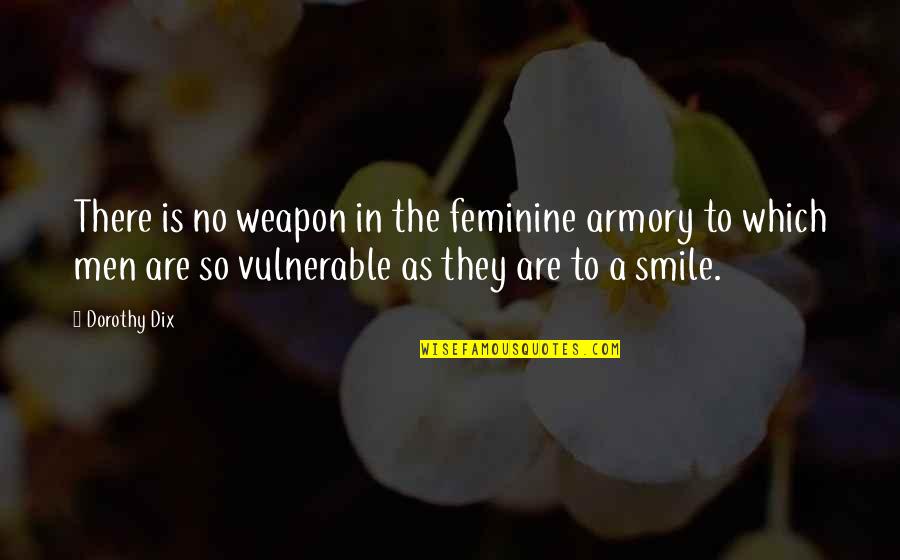 No Weapon Quotes By Dorothy Dix: There is no weapon in the feminine armory