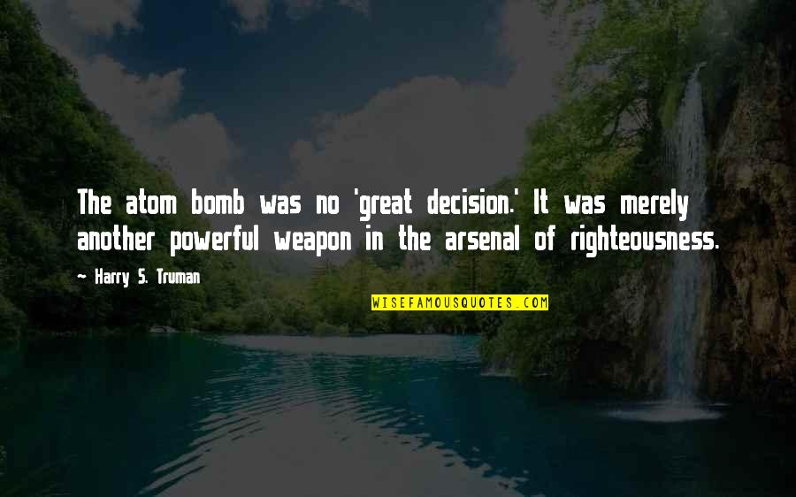 No Weapon Quotes By Harry S. Truman: The atom bomb was no 'great decision.' It