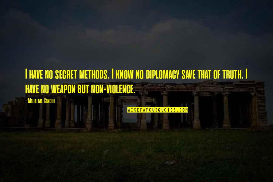 No Weapon Quotes By Mahatma Gandhi: I have no secret methods. I know no