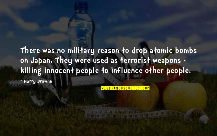 No Weapons Quotes By Harry Browne: There was no military reason to drop atomic