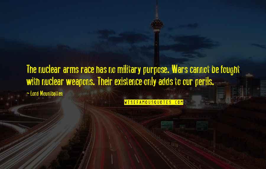 No Weapons Quotes By Lord Mountbatten: The nuclear arms race has no military purpose.