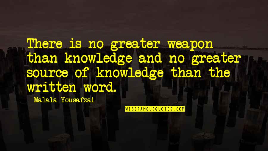 No Weapons Quotes By Malala Yousafzai: There is no greater weapon than knowledge and