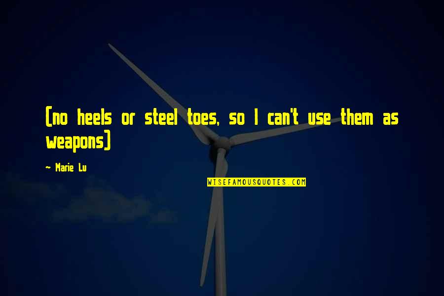 No Weapons Quotes By Marie Lu: (no heels or steel toes, so I can't