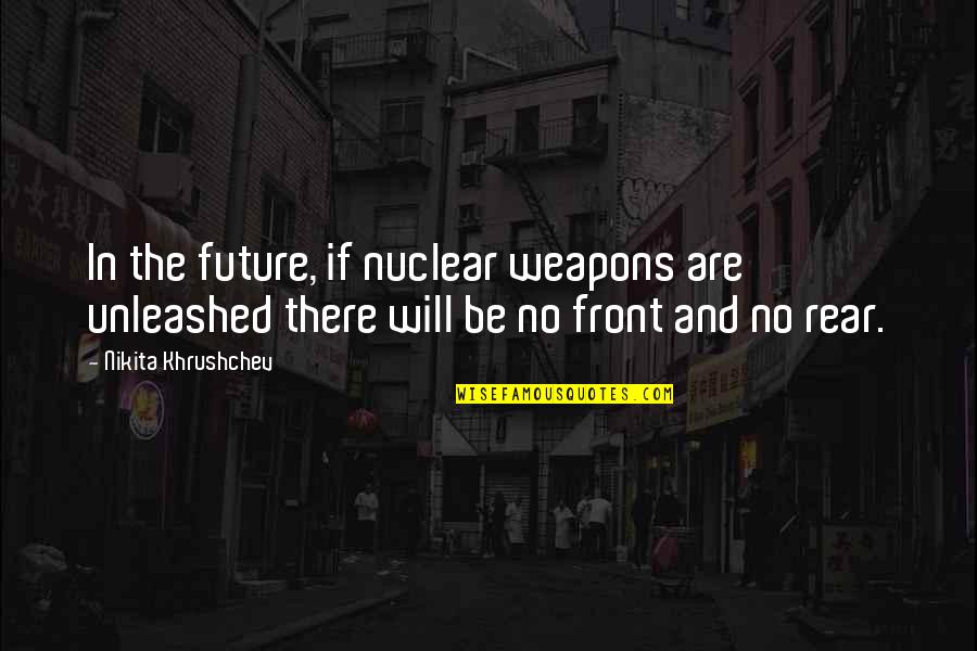 No Weapons Quotes By Nikita Khrushchev: In the future, if nuclear weapons are unleashed