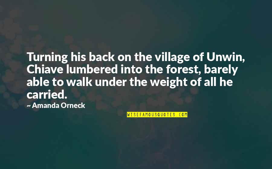 No Weight Back Quotes By Amanda Orneck: Turning his back on the village of Unwin,