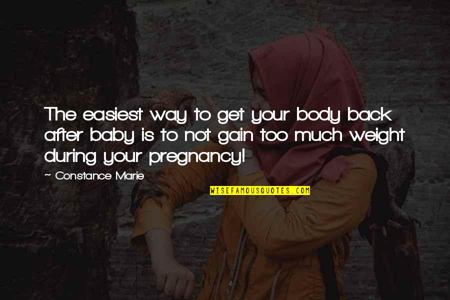 No Weight Back Quotes By Constance Marie: The easiest way to get your body back