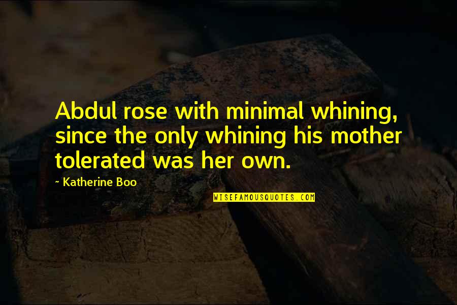 No Whining Quotes By Katherine Boo: Abdul rose with minimal whining, since the only