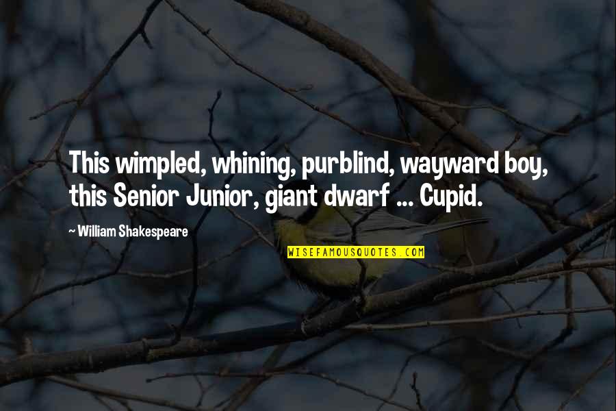 No Whining Quotes By William Shakespeare: This wimpled, whining, purblind, wayward boy, this Senior