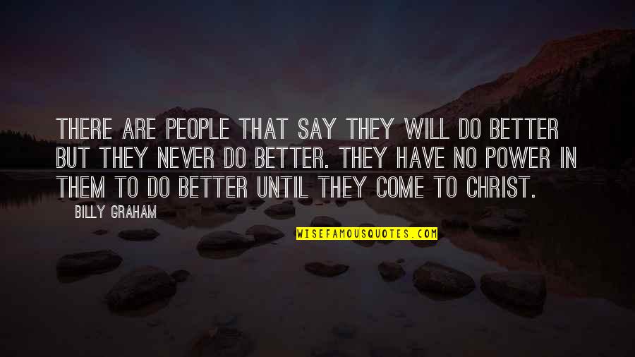 No Will Power Quotes By Billy Graham: There are people that say they will do