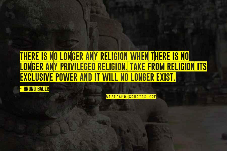 No Will Power Quotes By Bruno Bauer: There is no longer any religion when there