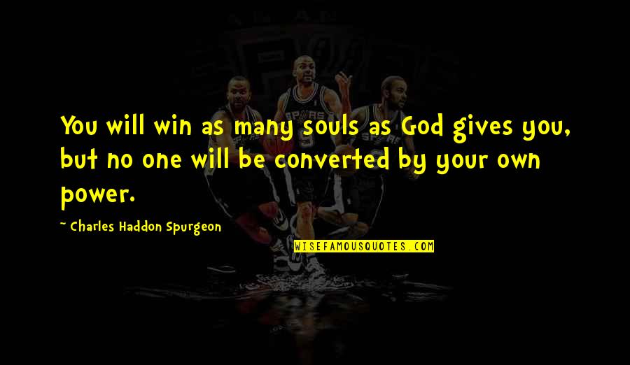 No Will Power Quotes By Charles Haddon Spurgeon: You will win as many souls as God