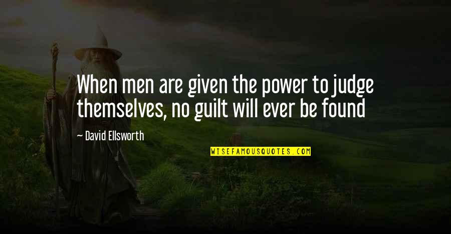 No Will Power Quotes By David Ellsworth: When men are given the power to judge