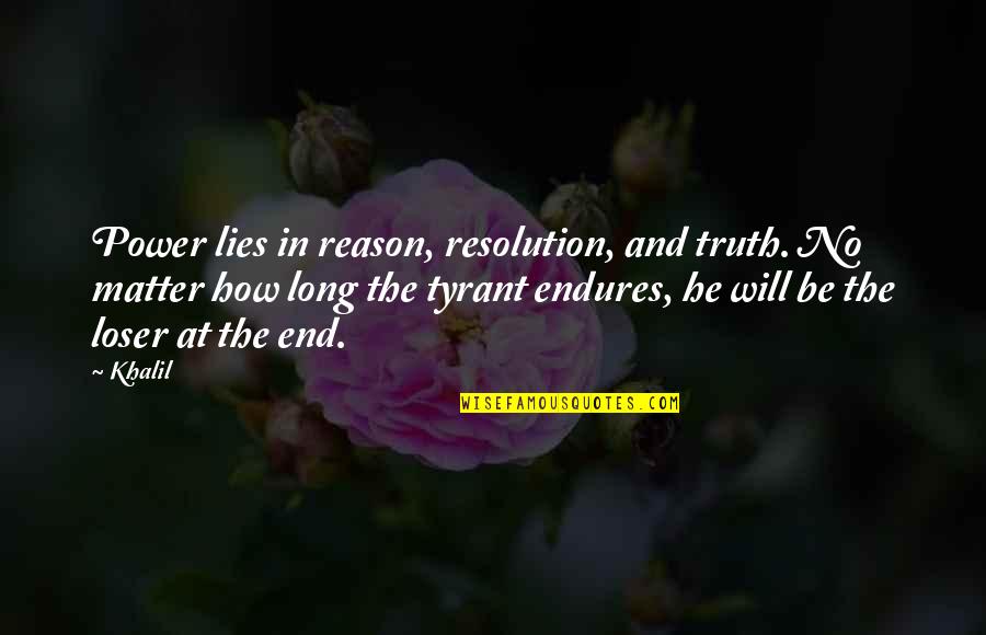 No Will Power Quotes By Khalil: Power lies in reason, resolution, and truth. No