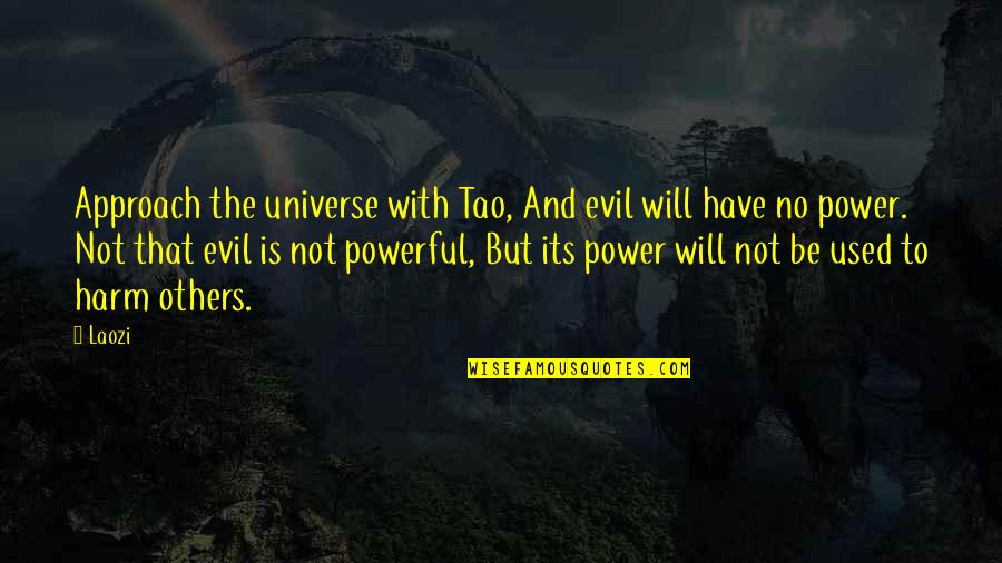 No Will Power Quotes By Laozi: Approach the universe with Tao, And evil will