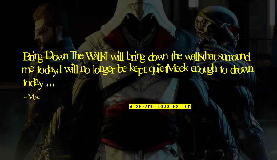 No Will Power Quotes By Muse: Bring Down The WallsI will bring down the