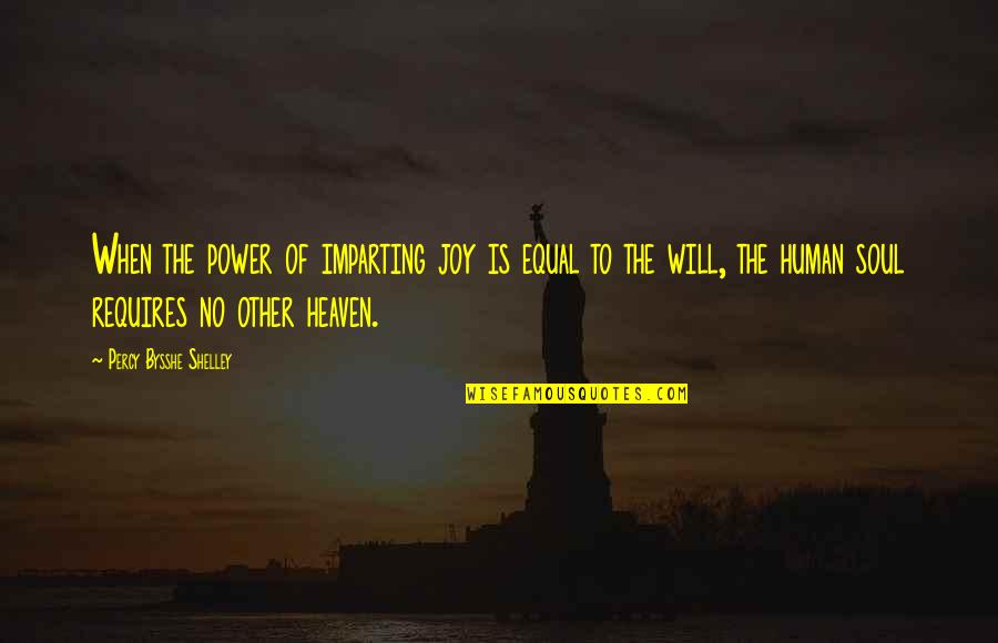 No Will Power Quotes By Percy Bysshe Shelley: When the power of imparting joy is equal
