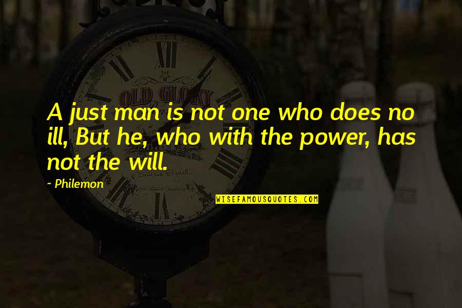 No Will Power Quotes By Philemon: A just man is not one who does