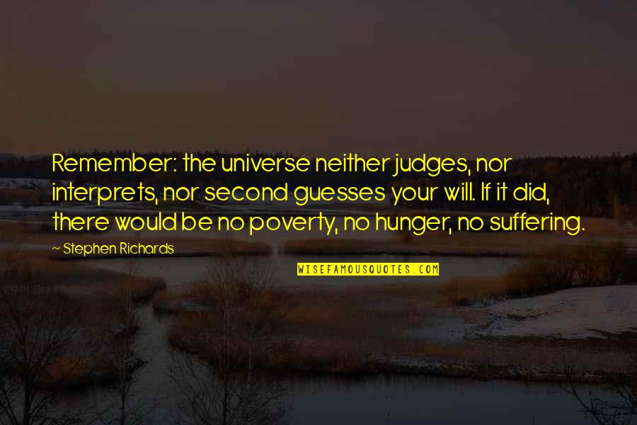 No Will Power Quotes By Stephen Richards: Remember: the universe neither judges, nor interprets, nor