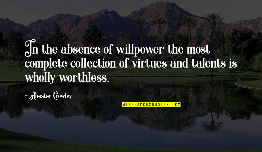 No Willpower Quotes By Aleister Crowley: In the absence of willpower the most complete
