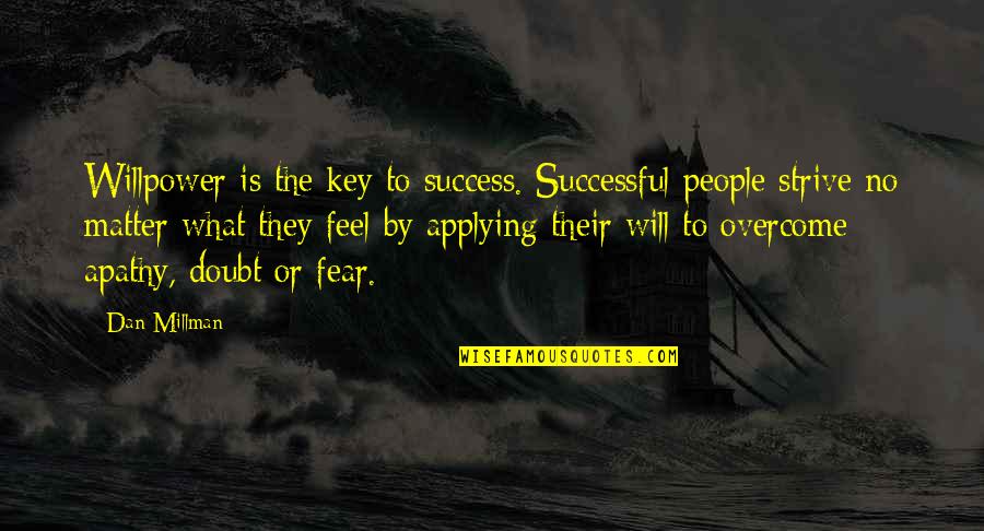 No Willpower Quotes By Dan Millman: Willpower is the key to success. Successful people