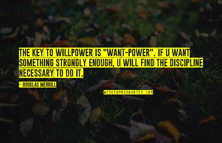 No Willpower Quotes By Douglas Merrill: The key to willpower is "want-power". If U