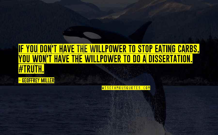 No Willpower Quotes By Geoffrey Miller: If you don't have the willpower to stop