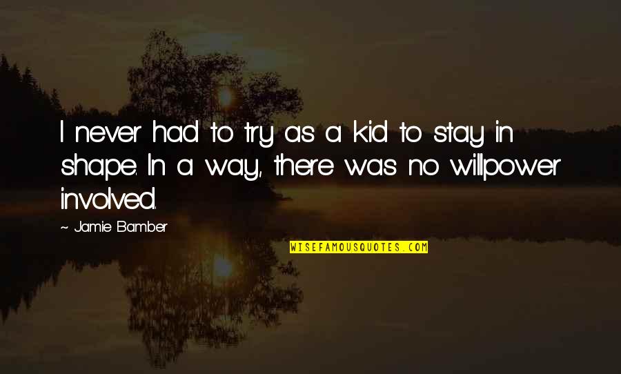 No Willpower Quotes By Jamie Bamber: I never had to try as a kid