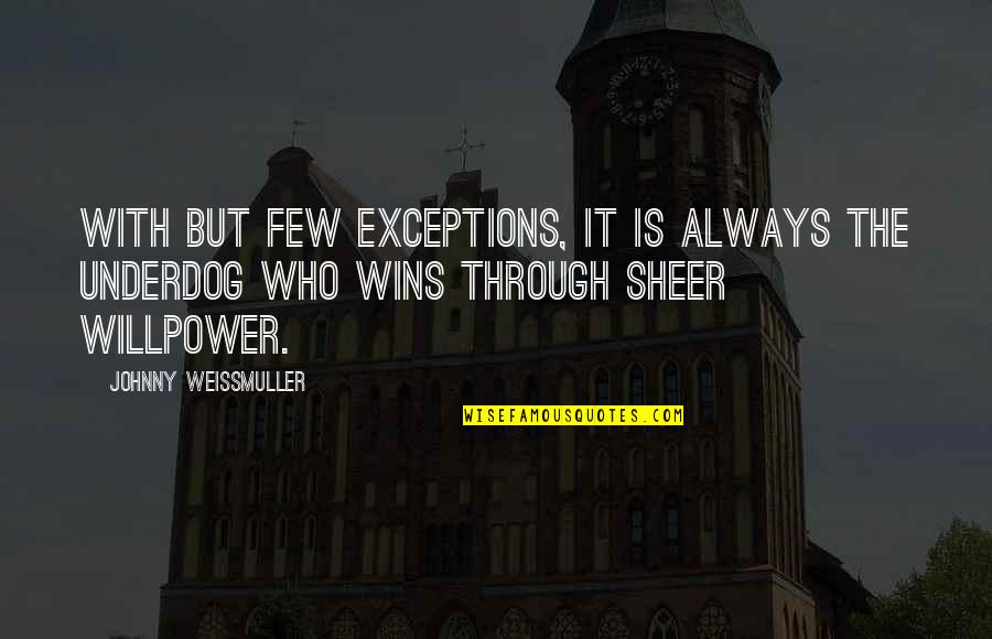 No Willpower Quotes By Johnny Weissmuller: With but few exceptions, it is always the