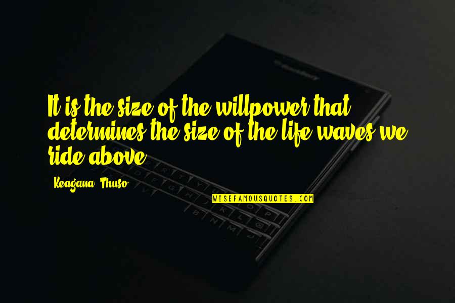 No Willpower Quotes By Keagana 'Thuso': It is the size of the willpower that