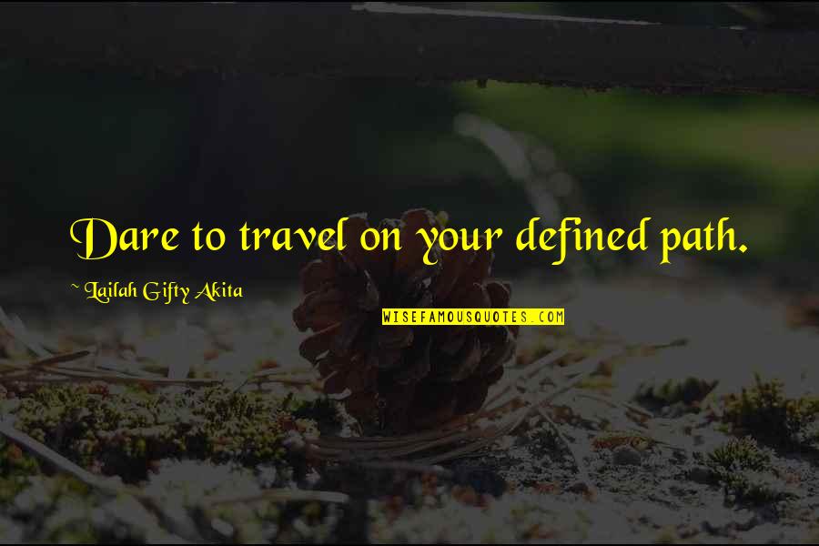 No Willpower Quotes By Lailah Gifty Akita: Dare to travel on your defined path.