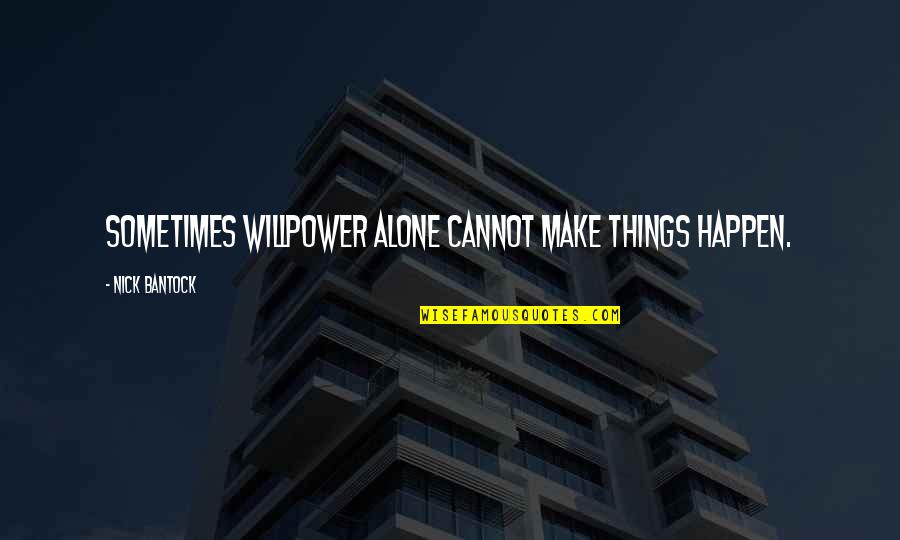 No Willpower Quotes By Nick Bantock: Sometimes willpower alone cannot make things happen.
