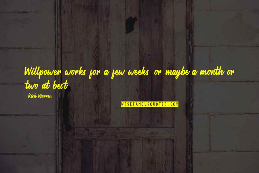 No Willpower Quotes By Rick Warren: Willpower works for a few weeks, or maybe