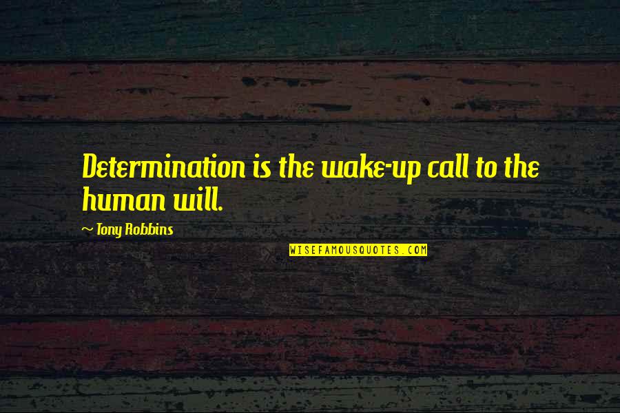 No Willpower Quotes By Tony Robbins: Determination is the wake-up call to the human